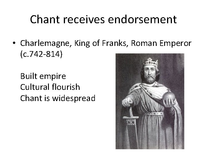 Chant receives endorsement • Charlemagne, King of Franks, Roman Emperor (c. 742 -814) Built Chant receives endorsement • Charlemagne, King of Franks, Roman Emperor (c. 742 -814) Built