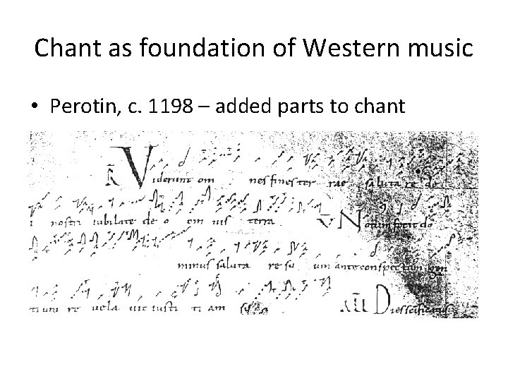 Chant as foundation of Western music • Perotin, c. 1198 – added parts to Chant as foundation of Western music • Perotin, c. 1198 – added parts to