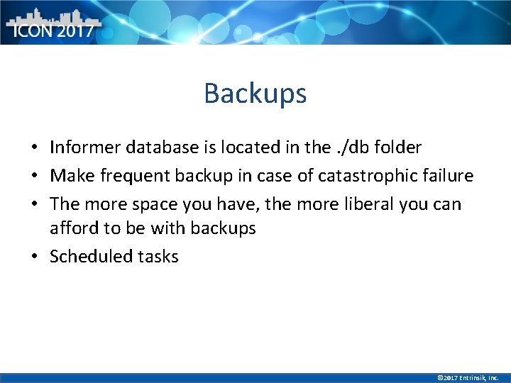 Backups • Informer database is located in the. /db folder • Make frequent backup