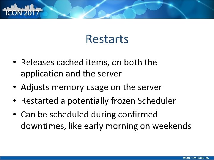 Restarts • Releases cached items, on both the application and the server • Adjusts