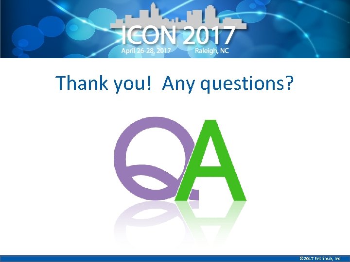 Thank you! Any questions? © 2017 Entrinsik, Inc. 