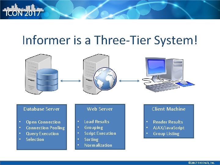 Informer is a Three-Tier System! Web Server Database Server • • Open Connection Pooling