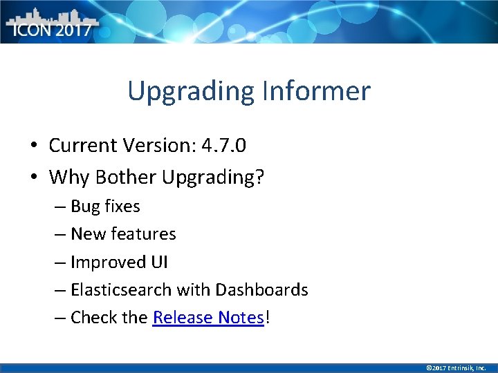 Upgrading Informer • Current Version: 4. 7. 0 • Why Bother Upgrading? – Bug