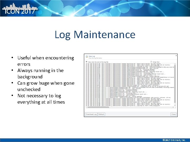 Log Maintenance • Useful when encountering errors • Always running in the background •