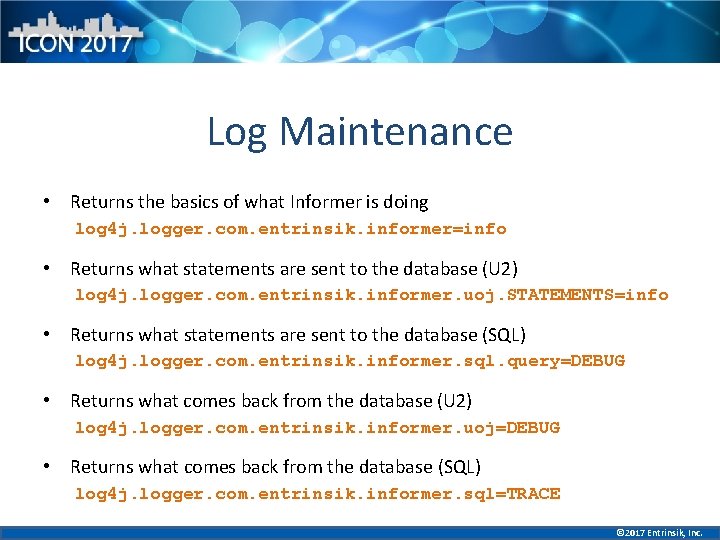 Log Maintenance • Returns the basics of what Informer is doing log 4 j.