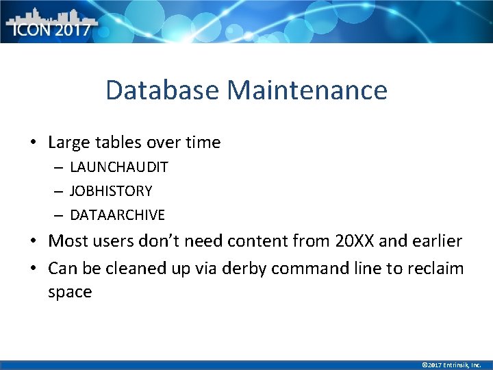 Database Maintenance • Large tables over time – LAUNCHAUDIT – JOBHISTORY – DATAARCHIVE •