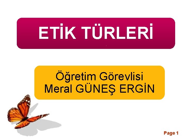 ETİK TÜRLERİ Öğretim Görevlisi Meral GÜNEŞ ERGİN Page 1 