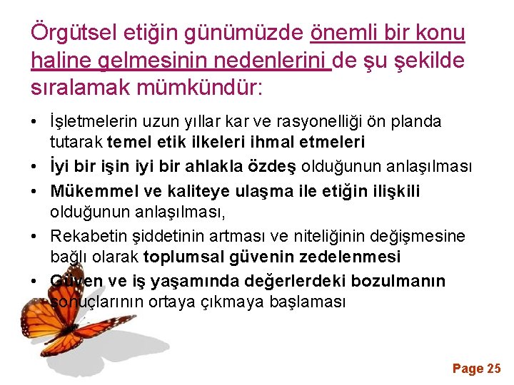 Örgütsel etiğin günümüzde önemli bir konu haline gelmesinin nedenlerini de şu şekilde sıralamak mümkündür: