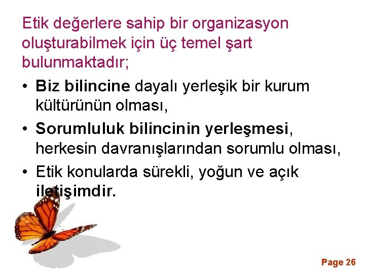 Etik değerlere sahip bir organizasyon oluşturabilmek için üç temel şart bulunmaktadır; • Biz bilincine