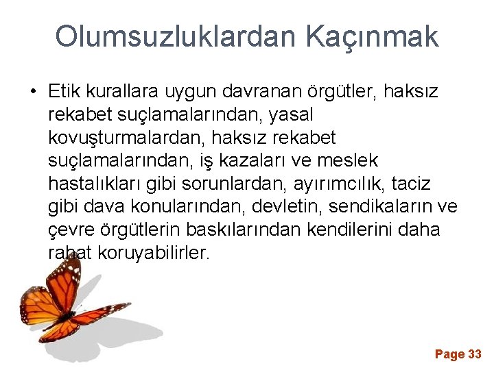 Olumsuzluklardan Kaçınmak • Etik kurallara uygun davranan örgütler, haksız rekabet suçlamalarından, yasal kovuşturmalardan, haksız