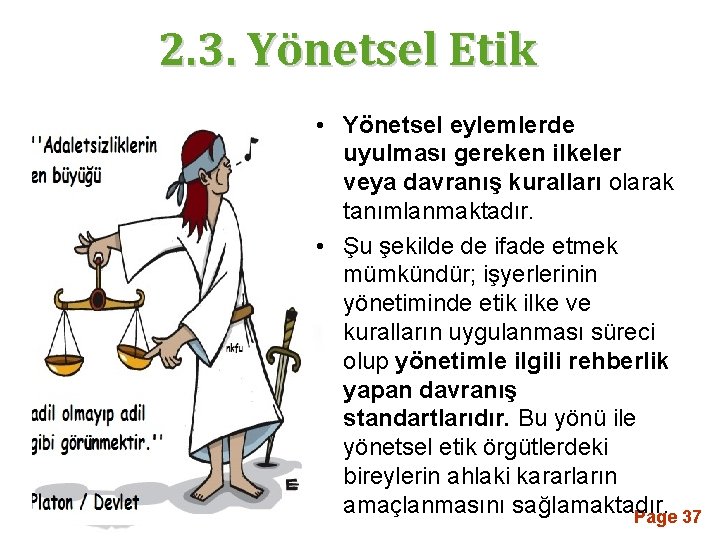 2. 3. Yönetsel Etik • Yönetsel eylemlerde uyulması gereken ilkeler veya davranış kuralları olarak