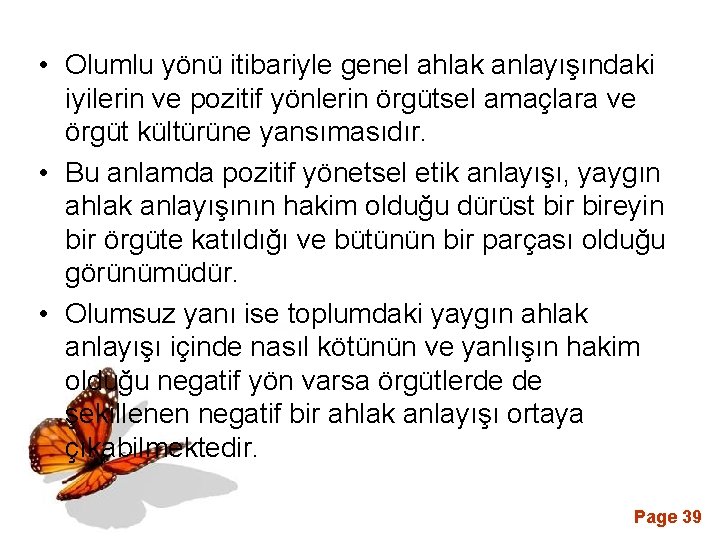  • Olumlu yönü itibariyle genel ahlak anlayışındaki iyilerin ve pozitif yönlerin örgütsel amaçlara