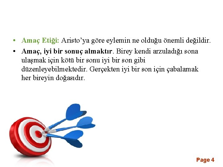  • Amaç Etiği: Aristo’ya göre eylemin ne olduğu önemli değildir. • Amaç, iyi