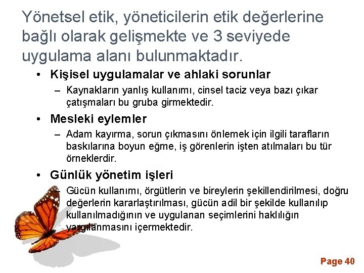 Yönetsel etik, yöneticilerin etik değerlerine bağlı olarak gelişmekte ve 3 seviyede uygulama alanı bulunmaktadır.