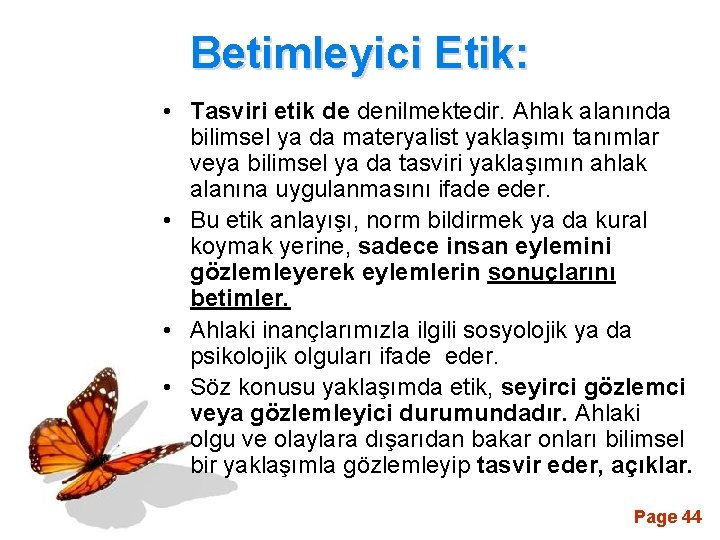 Betimleyici Etik: • Tasviri etik de denilmektedir. Ahlak alanında bilimsel ya da materyalist yaklaşımı