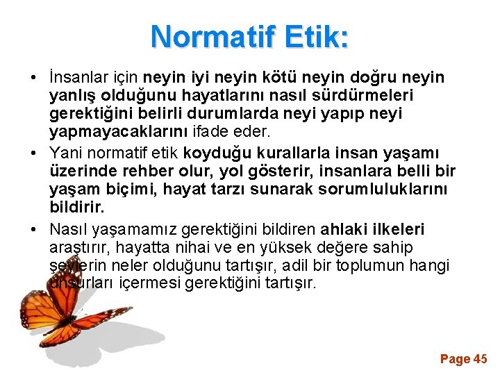 Normatif Etik: • İnsanlar için neyin iyi neyin kötü neyin doğru neyin yanlış olduğunu