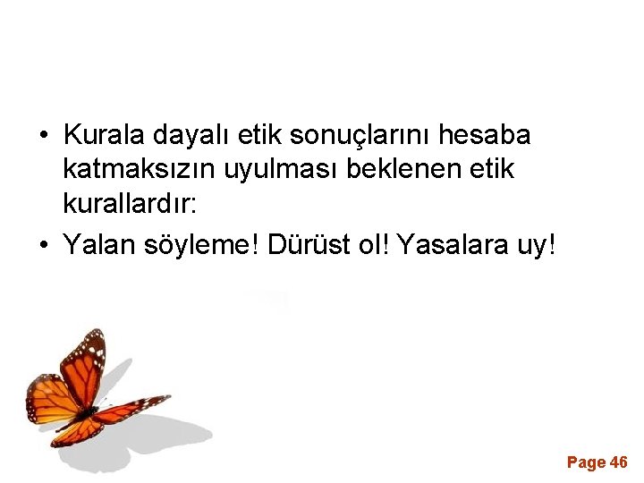  • Kurala dayalı etik sonuçlarını hesaba katmaksızın uyulması beklenen etik kurallardır: • Yalan