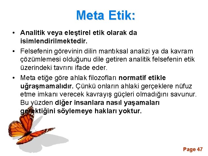 Meta Etik: • Analitik veya eleştirel etik olarak da isimlendirilmektedir. • Felsefenin görevinin dilin