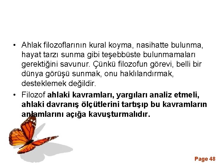  • Ahlak filozoflarının kural koyma, nasihatte bulunma, hayat tarzı sunma gibi teşebbüste bulunmamaları