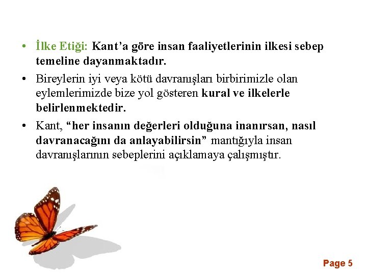  • İlke Etiği: Kant’a göre insan faaliyetlerinin ilkesi sebep temeline dayanmaktadır. • Bireylerin
