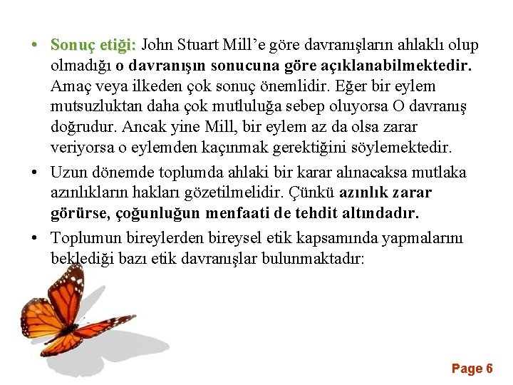  • Sonuç etiği: John Stuart Mill’e göre davranışların ahlaklı olup olmadığı o davranışın