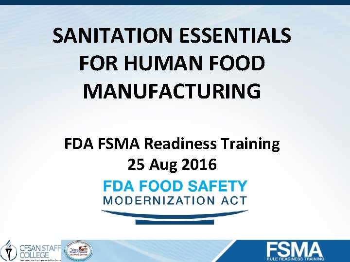 SANITATION ESSENTIALS FOR HUMAN FOOD MANUFACTURING FDA FSMA Readiness Training 25 Aug 2016 