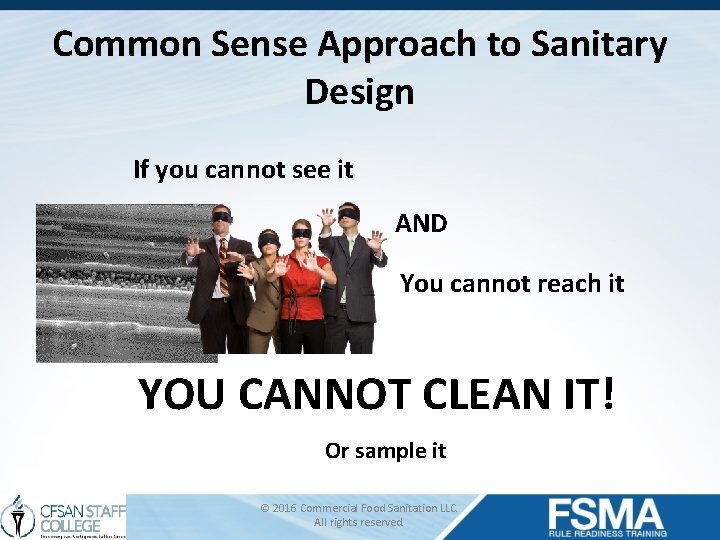 Common Sense Approach to Sanitary Design If you cannot see it AND You cannot