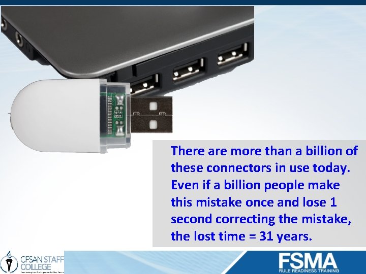 There are more than a billion of these connectors in use today. Even if