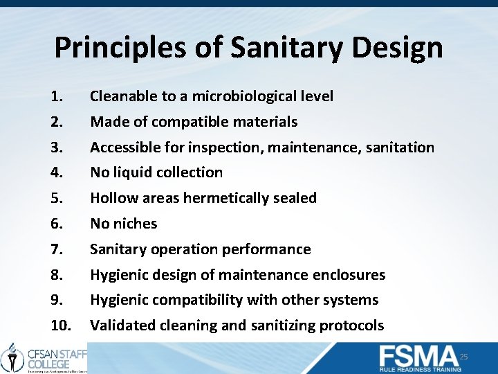 Principles of Sanitary Design 1. Cleanable to a microbiological level 2. Made of compatible