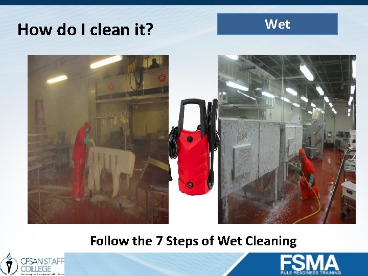 How do I clean it? Wet Follow the 7 Steps of Wet Cleaning 