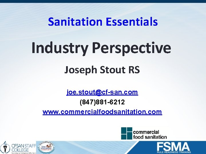 Sanitation Essentials Industry Perspective Joseph Stout RS joe. stout@cf-san. com (847)881 -6212 www. commercialfoodsanitation.