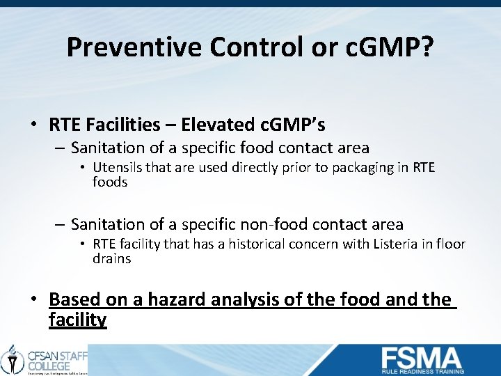 Preventive Control or c. GMP? • RTE Facilities – Elevated c. GMP’s – Sanitation