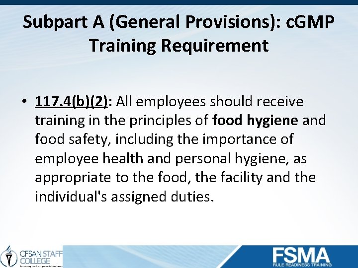 Subpart A (General Provisions): c. GMP Training Requirement • 117. 4(b)(2): All employees should