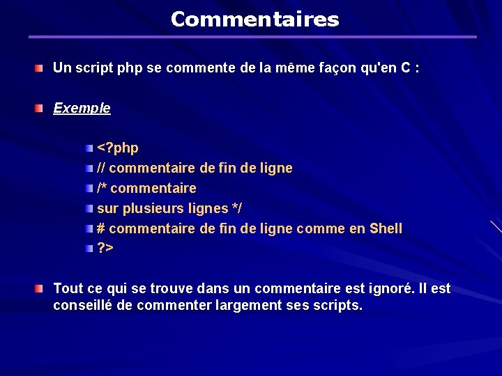 Commentaires Un script php se commente de la même façon qu'en C : Exemple