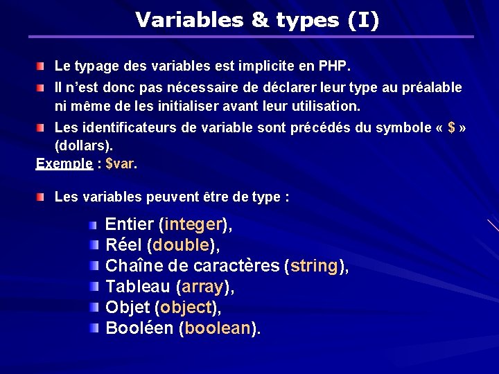 Variables & types (I) Le typage des variables est implicite en PHP. Il n’est