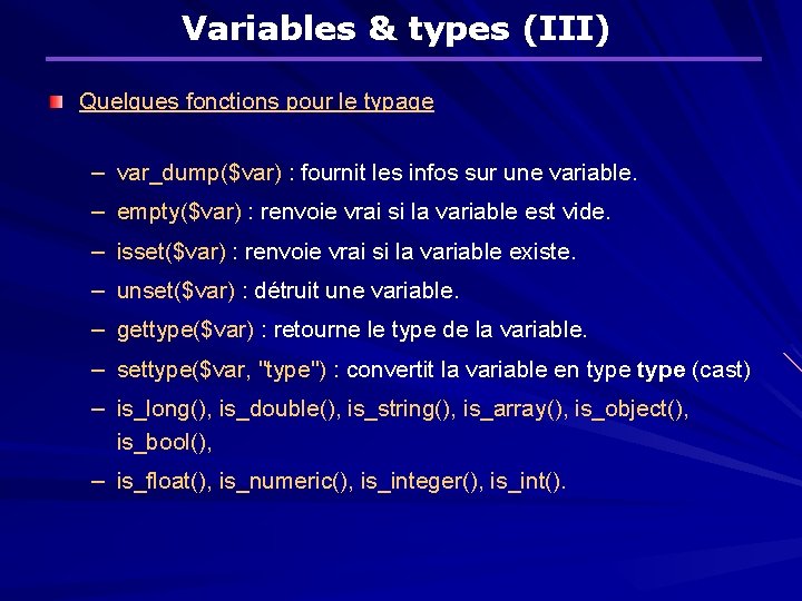 Variables & types (III) Quelques fonctions pour le typage – var_dump($var) : fournit les