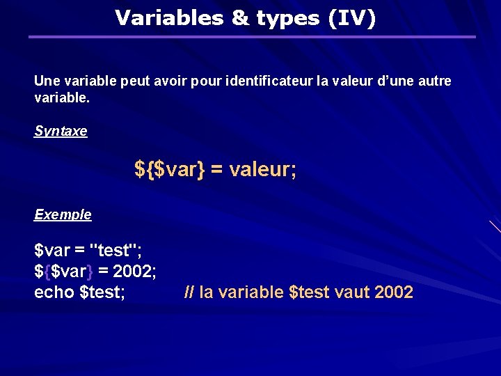 Variables & types (IV) Une variable peut avoir pour identificateur la valeur d’une autre