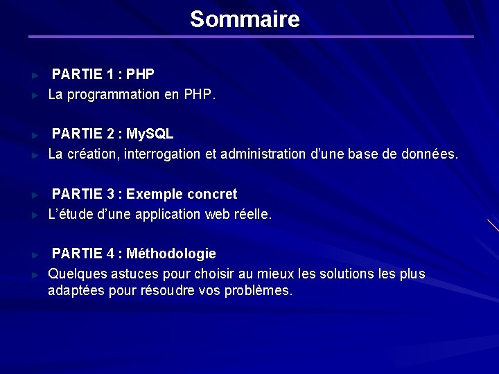 Sommaire PARTIE 1 : PHP La programmation en PHP. PARTIE 2 : My. SQL