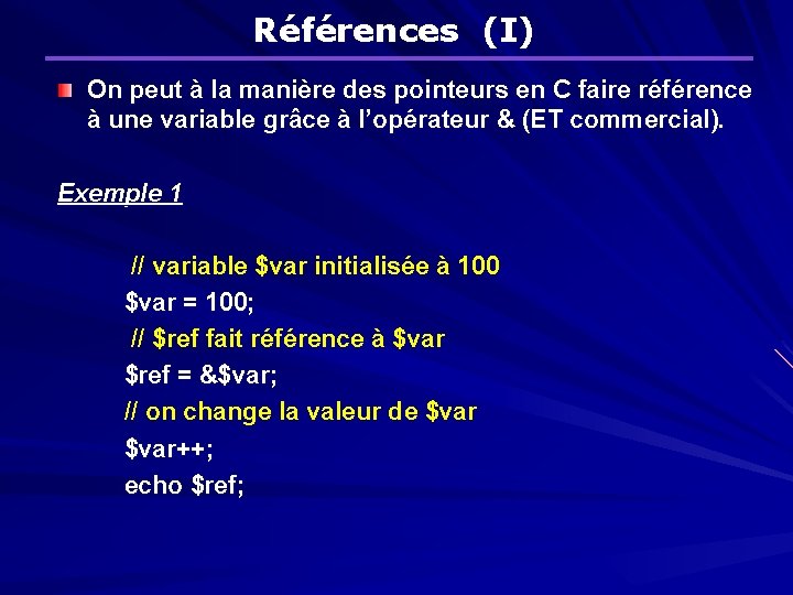 Références (I) On peut à la manière des pointeurs en C faire référence à