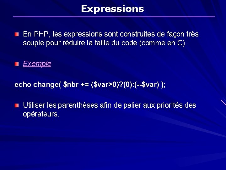 Expressions En PHP, les expressions sont construites de façon très souple pour réduire la