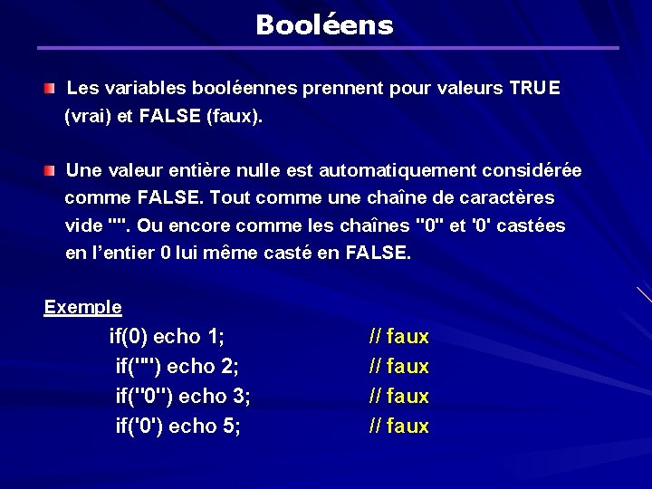 Booléens Les variables booléennes prennent pour valeurs TRUE (vrai) et FALSE (faux). Une valeur