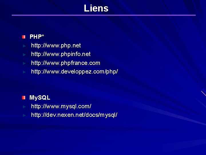 Liens PHP* http: //www. php. net http: //www. phpinfo. net http: //www. phpfrance. com