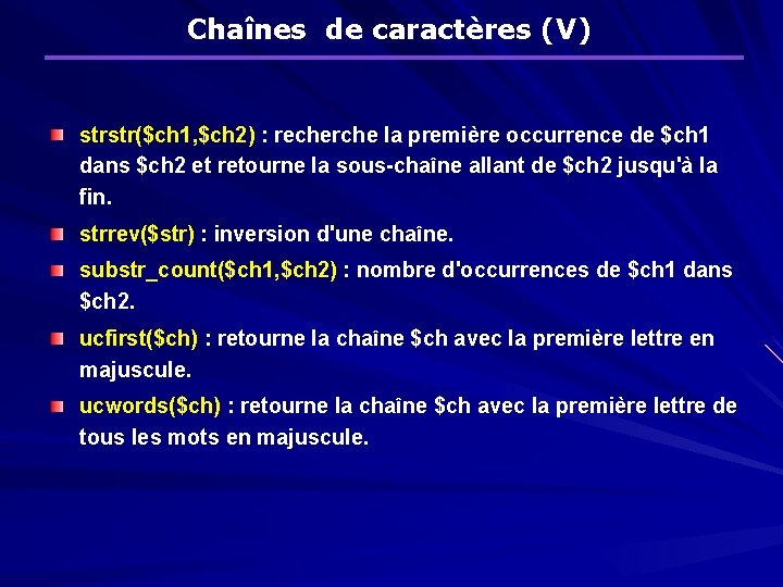 Chaînes de caractères (V) strstr($ch 1, $ch 2) : recherche la première occurrence de