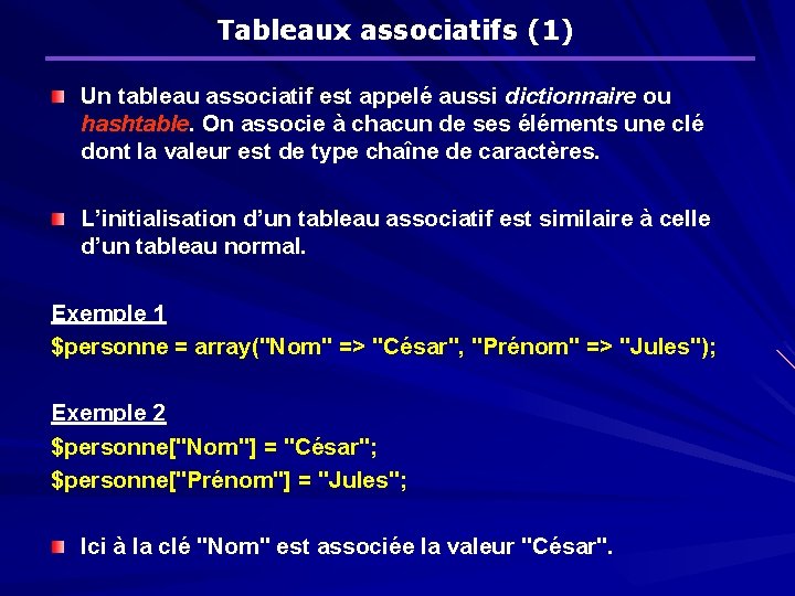 Tableaux associatifs (1) Un tableau associatif est appelé aussi dictionnaire ou hashtable. On associe