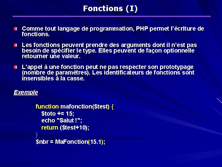 Fonctions (I) Comme tout langage de programmation, PHP permet l’écriture de fonctions. Les fonctions