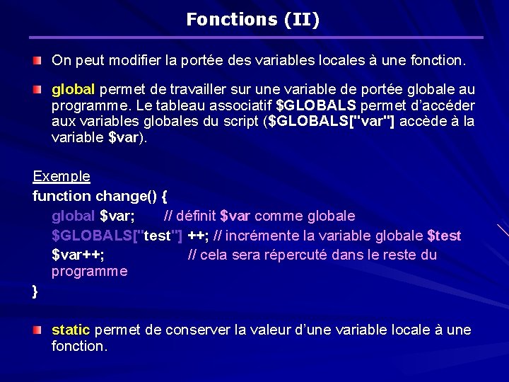 Fonctions (II) On peut modifier la portée des variables locales à une fonction. global