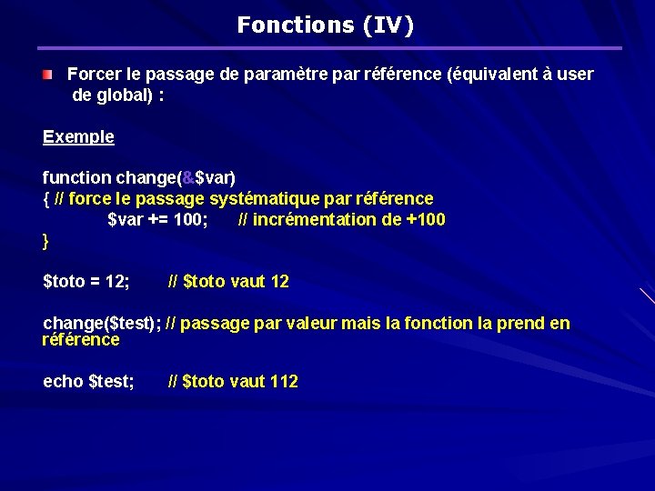 Fonctions (IV) Forcer le passage de paramètre par référence (équivalent à user de global)