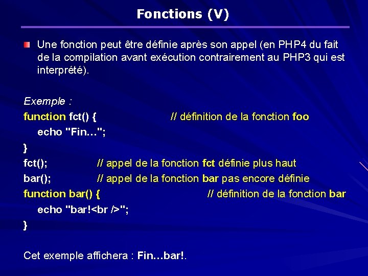 Fonctions (V) Une fonction peut être définie après son appel (en PHP 4 du