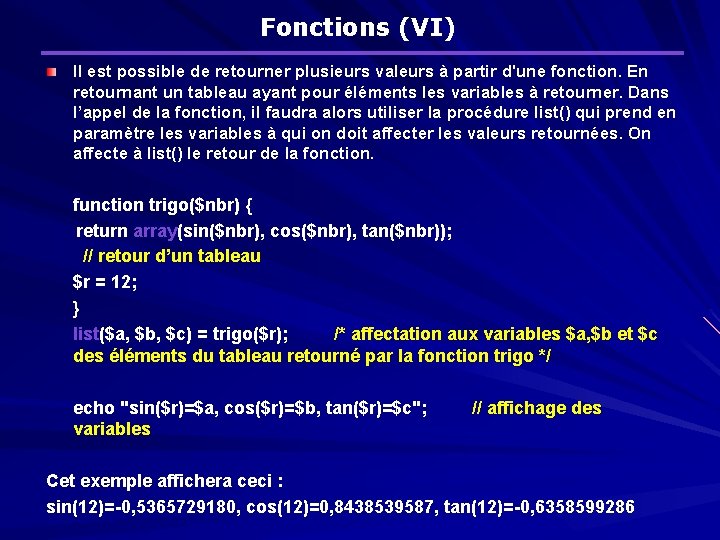 Fonctions (VI) Il est possible de retourner plusieurs valeurs à partir d'une fonction. En