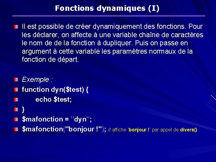 Fonctions dynamiques (I) Il est possible de créer dynamiquement des fonctions. Pour les déclarer,